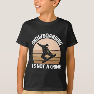 Snowboarding Is Not A Crime Snowboarder Activist W T-Shirt