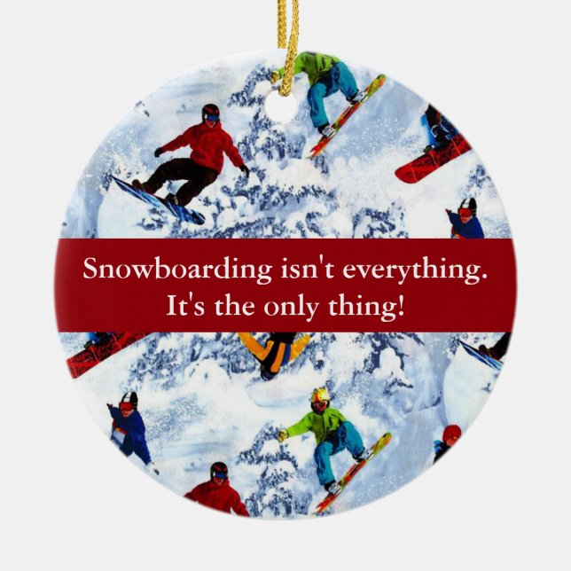 Snowboarding Isn't Everything Ceramic Tree Decoration (Front)
