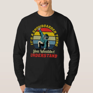 Snowboarding It's A Snowboarder Thing You Wouldnt T-Shirt