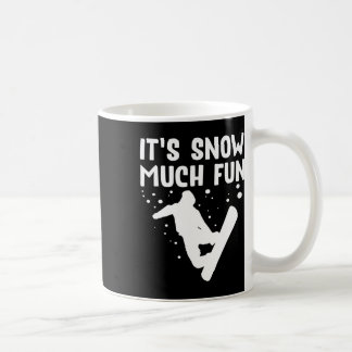 Snowboarding It's Snow Much Fun - Snowboard Snowbo Coffee Mug