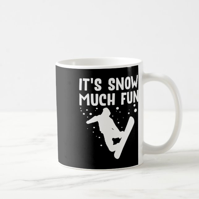 Snowboarding It's Snow Much Fun - Snowboard Snowbo Coffee Mug (Right)