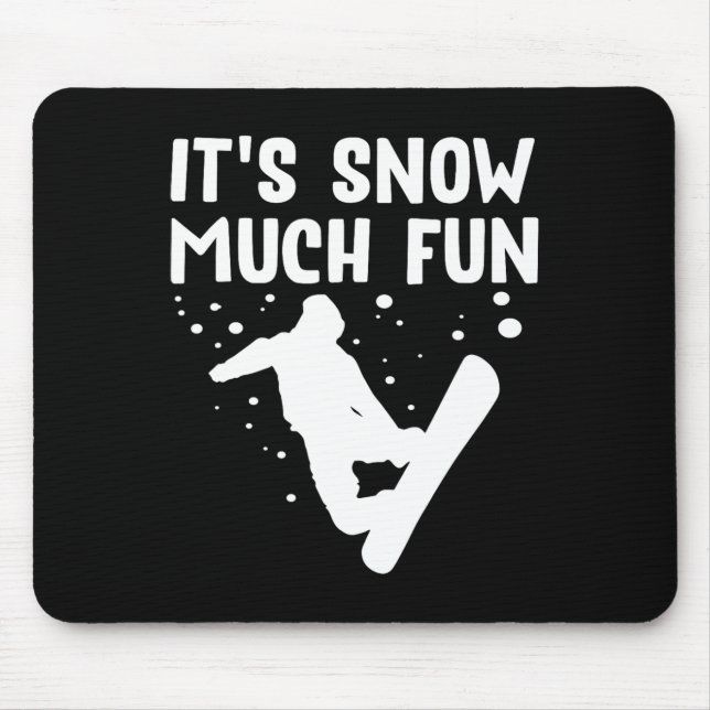 Snowboarding It's Snow Much Fun - Snowboard Snowbo Mouse Mat (Front)