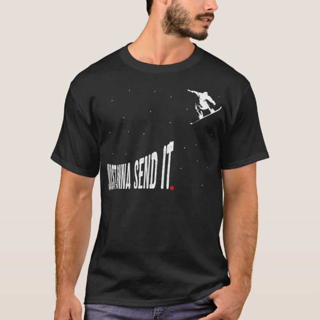 Snowboarding Just Gonna Send It Funny Snowboard Ri T-Shirt (Front)