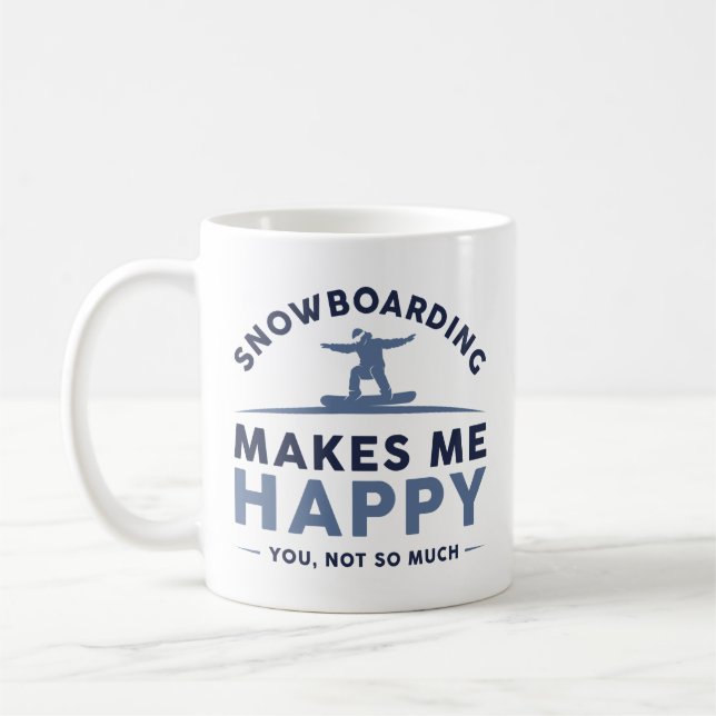 Snowboarding Makes Me Happy You Not So Much Coffee Mug (Left)