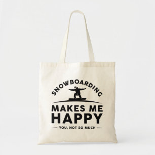 Snowboarding Makes Me Happy You Not So Much Tote Bag
