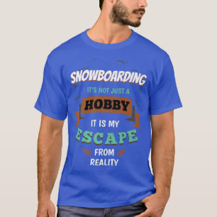 Snowboarding My Escape from Reality Snowboarder Sa T-Shirt