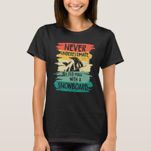 Snowboarding Never Underestimate An Old Man With A T-Shirt