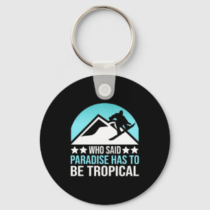 Snowboarding Paradise Has To Be Tropical Key Ring