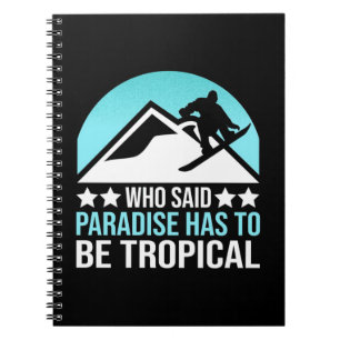 Snowboarding Paradise Has To Be Tropical Notebook