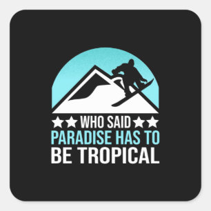 Snowboarding Paradise Has To Be Tropical Square Sticker