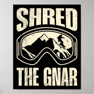 Snowboarding Shred The Gnar Snowboarder Funny Chil Poster