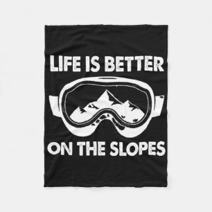 Snowboarding Skiing Life Is Better On The Slopes Fleece Blanket