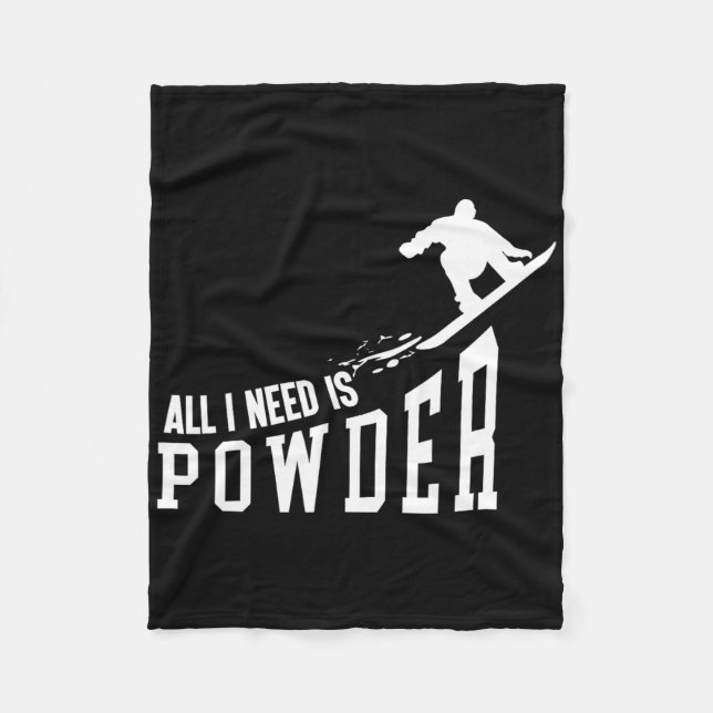 Snowboarding Snowboard All I Need Is Powder  Fleece Blanket (Front)
