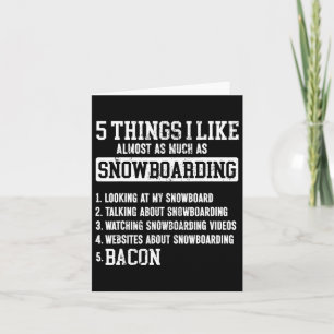 Snowboarding Snowboard Bacon 5 Things I Like Almos Card