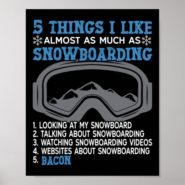 Snowboarding Snowboard Bacon 5 Things I Like Almos Poster (Front)