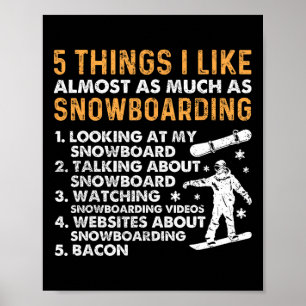 Snowboarding Snowboard Bacon 5 Things I Like Almos Poster