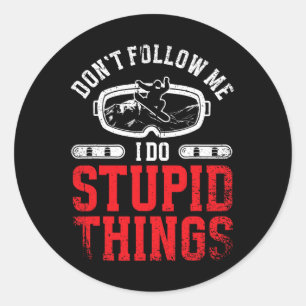 Snowboarding Snowboard Don't Follow Me I Do Stupid Classic Round Sticker