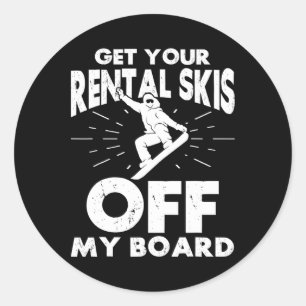 Snowboarding Snowboard Get Your Rental Skis Off My Classic Round Sticker