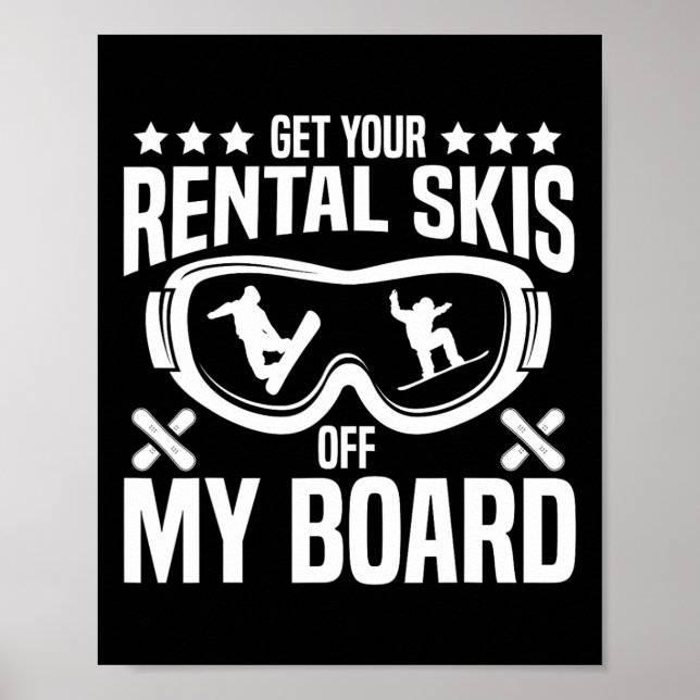 Snowboarding Snowboard Get Your Rental Skis Off My Poster (Front)