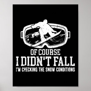 Snowboarding Snowboard I Didn't Fall I'm Checking  Poster