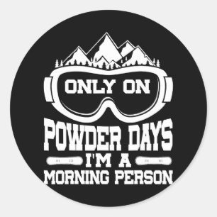 Snowboarding Snowboard Only On Powder Days I'm A M Classic Round Sticker
