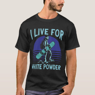 Snowboarding Snowboard Outfit I Live For White Pow T-Shirt