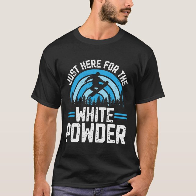 Snowboarding Snowboard Outfit Just Here For The Wh T-Shirt (Front)