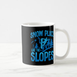 Snowboarding Snowboard Snow Place Like The Slopes Coffee Mug
