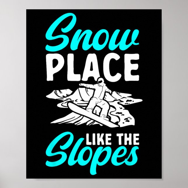Snowboarding Snowboard Snow Place Like The Slopes  Poster (Front)
