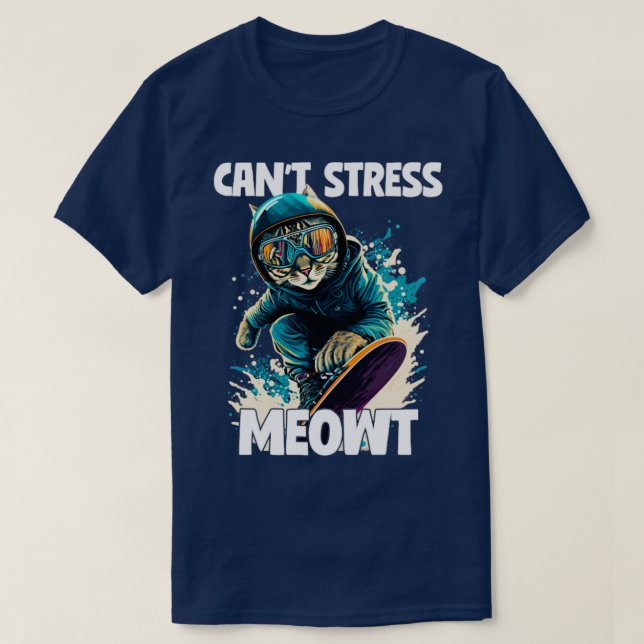 Snowboarding Snowboarder Cant Stress Meowt1 T-Shirt (Design Front)