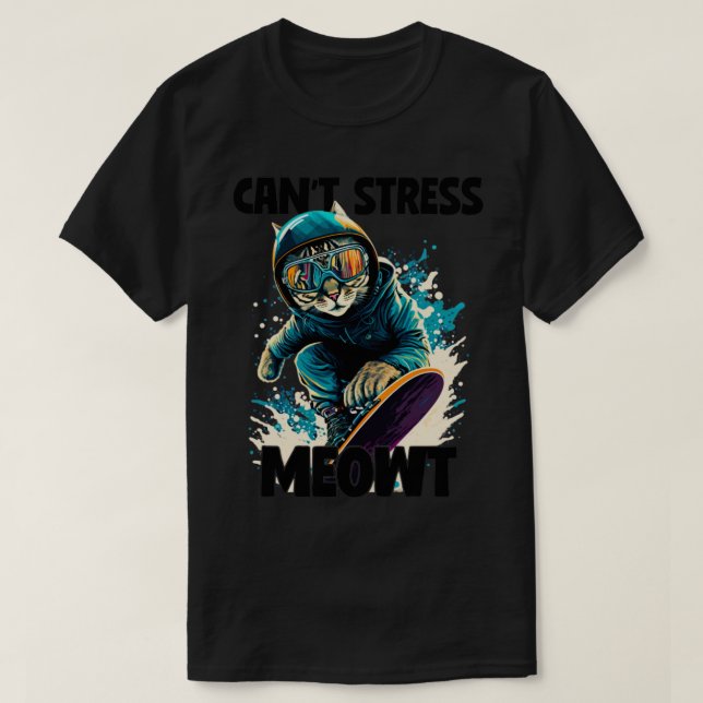 Snowboarding Snowboarder Cant Stress Meowt T-Shirt (Design Front)