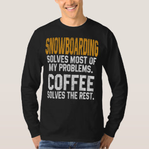 Snowboarding Solves My Problems Coffee Mountain Sk T-Shirt