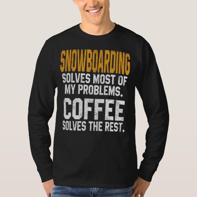 Snowboarding Solves My Problems Coffee Mountain Sk T-Shirt (Front)