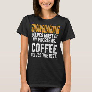 Snowboarding Solves My Problems Coffee Mountain Sk T-Shirt