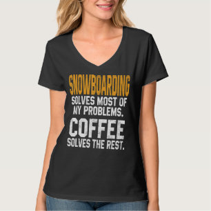 Snowboarding Solves My Problems Coffee Mountain Sk T-Shirt