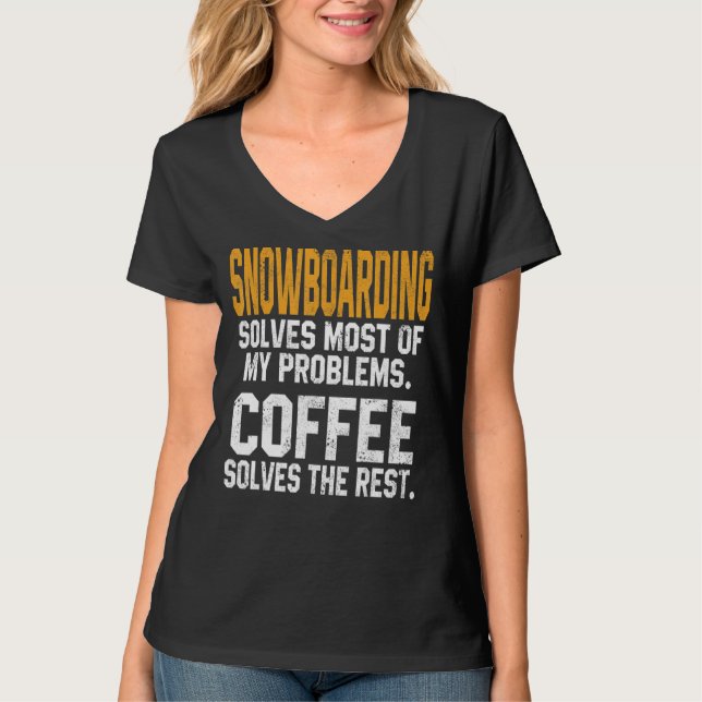 Snowboarding Solves My Problems Coffee Mountain Sk T-Shirt (Front)