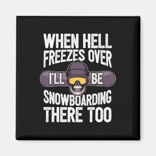 Snowboarding When Hell Freezes Over - Snowboard Magnet