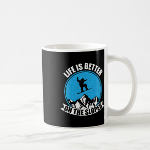 Snowboarding Winter Life Is Better On The Slopes  Coffee Mug