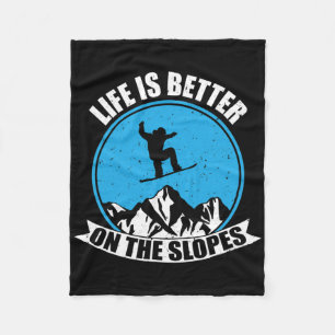 Snowboarding Winter Life Is Better On The Slopes Fleece Blanket