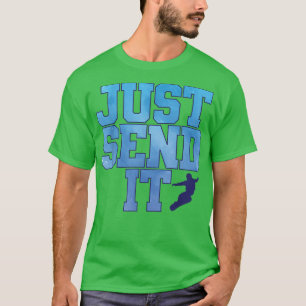 Snowboarding Winter Sports Just Send It T-Shirt