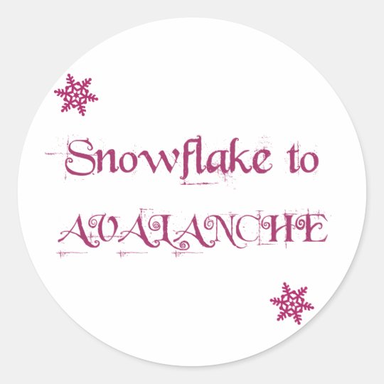 Snowflake to Avalanche! Classic Round Sticker