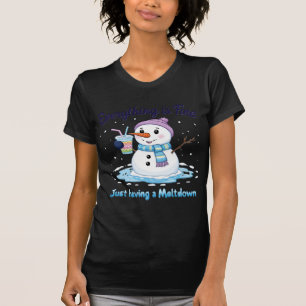 snowman   Having a meltdown   Everything's fine  T-Shirt