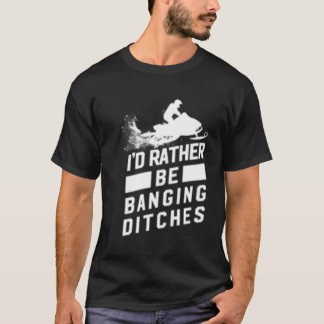 Snowmobile Banging Ditches Snowmobiling T-Shirt