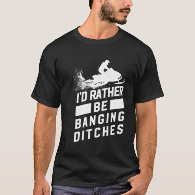 Snowmobile Banging Ditches Snowmobiling T-Shirt (Front)