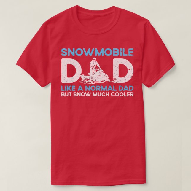 Snowmobile Dad Like A Regular Dad But Snow Much Co T-Shirt (Design Front)
