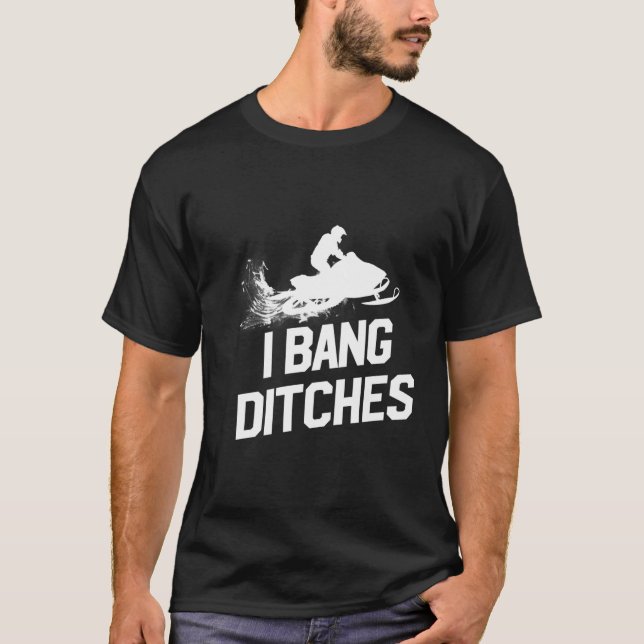 Snowmobile I Bang Ditches Snowmobiling T-Shirt (Front)