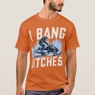 Snowmobile I Bang Ditches Winter Sports Vintage Mo T-Shirt