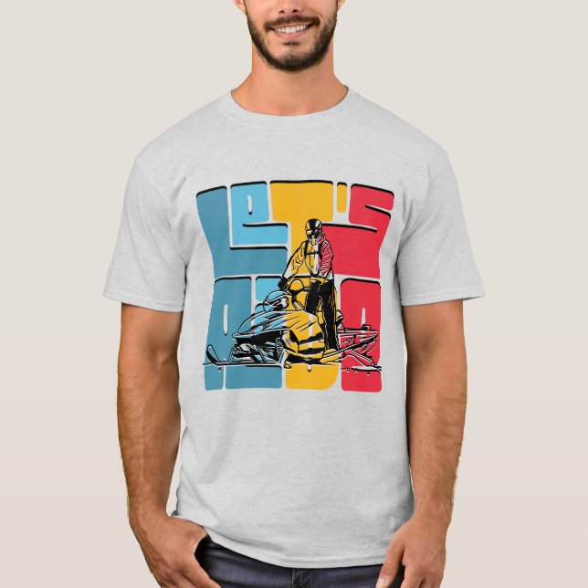 Snowmobile Lover Lets Ride Quote T-Shirt (Front)