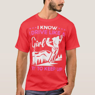 Snowmobile Riding I Know I Drive Like A Girl Try T T-Shirt