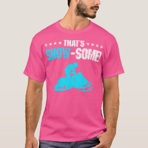 Snowmobile Riding Snow Some Funny Motor Sled T-Shirt